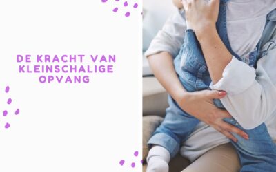 De kracht van kleinschalige opvang