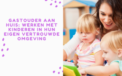 Gastouder aan huis: Werken met kinderen in hun eigen vertrouwde omgeving